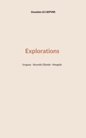 Explorations: Uruguay - Nouvelle Zélande - Mongolie (French Edition) 2322623512 Book Cover