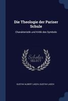 Die Theologie Der Pariser Schule: Charakteristik Und Kritik Des Symbolo 1298888085 Book Cover