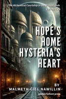 Hope's Home, Hysteria's Heart: The Alchemical Courtship in the Dreamlands Saga, Volume 2 1300185368 Book Cover