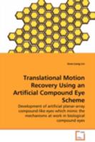Translational Motion Recovery Using an Artificial Compound Eye Scheme: Development of artificial planar-array compound-like eyes which mimic the mechanisms at work in biological compound eyes 3639076214 Book Cover