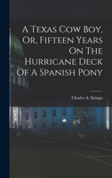 A Texas Cow Boy, Or, Fifteen Years On The Hurricane Deck Of A Spanish Pony 1016747594 Book Cover