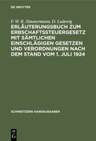 Erl�uterungsbuch zum Erbschaftssteuergesetz mit s�mtlichen einschl�gigen Gesetzen und Verordnungen nach dem Stand vom 1. Juli 1924 3112374657 Book Cover
