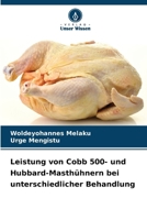 Leistung von Cobb 500- und Hubbard-Masthühnern bei unterschiedlicher Behandlung 6209672671 Book Cover