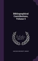 Bibliographical Contributions, Volume 5 1348115556 Book Cover