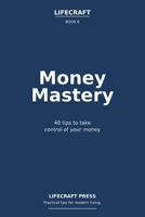 Money Mastery: 40 tips to take control of your money (The Lifecraft Series) B0GXQY7W8G Book Cover