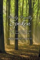 Finely/Finally Spoken: The Voice of the Heart and Soul's Unseen 1542567807 Book Cover