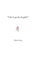 Life Is Good, Eh Girls? 1973951703 Book Cover