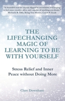 The Lifechanging Magic of Learning to be With Yourself: Stress Relief and Inner Peace without Doing More B0FHFNRYX1 Book Cover