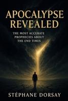 Apocalypse Revealed: The Most Accurate Prophecies About the End Times B0F9WGMW6L Book Cover