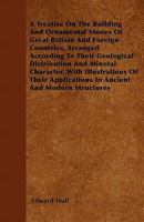 A Treatise on the Building and Ornamental Stones of Great Britain and Foreign Countries 1163288403 Book Cover