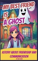 My Best Friend is a Ghost B0CQTVXZCN Book Cover