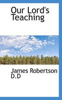Our Lord's Teaching 1014081912 Book Cover