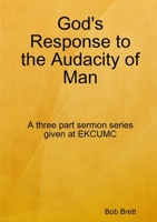 God's Response to the Audacity of Man 0557569680 Book Cover