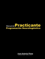 Manual del Practicante de Programación Neurolingüística (Spanish Edition) B0DT9SLBZ6 Book Cover