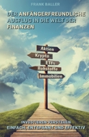 Der anfängerfreundliche Ausflug in die Welt der Finanzen: Investieren verstehen – einfach, entspannt und effektiv (German Edition) B0G87781BT Book Cover