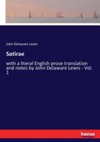 Satirae, with a literal English prose translation and notes by John Delaware Lewis Volume 1 1177383144 Book Cover