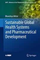 Sustainable Global Health Systems and Pharmaceutical Development (AAPS Advances in the Pharmaceutical Sciences Series, 60) 3031504143 Book Cover