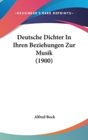 Deutsche Dichter in Ihren Beziehungen Zur Musik 1160074127 Book Cover