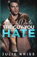 How to Date the Guy You Hate B089CSZ5P7 Book Cover