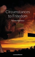Circumstances to Freedom: The Call to Repentance 1105623335 Book Cover