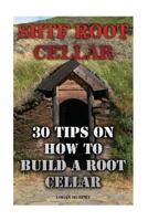 SHTF Root Cellar: 30 Tips on How to Build a Root Cellar 1975802667 Book Cover