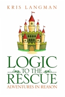 Logic to the Rescue 1088002455 Book Cover