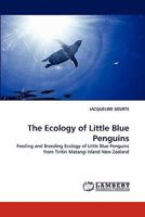 The Ecology of Little Blue Penguins: Feeding and Breeding Ecology of Little Blue Penguins from Tiritiri Matangi Island New Zealand 3843382689 Book Cover