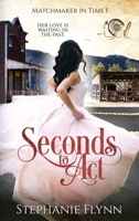 Seconds to Act : Large Print Edition, an American Time Travel Romance 1952372453 Book Cover