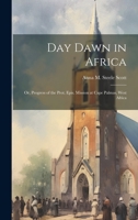 Day Dawn in Africa; or, Progress of the Prot. Epis. Mission at Cape Palmas, West Africa 1020017325 Book Cover