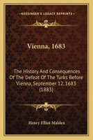 Vienna 1683: The History and Consequences of the Defeat of the Turkes Before Vienna 1717324282 Book Cover