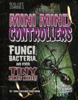 Mini Mind Controllers: Fungi, Bacteria, and Other Tiny Zombie Makers 1515724786 Book Cover