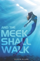 And the Meek Shall Walk 1910484148 Book Cover
