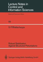 Robust Stabilization Against Structured Perturbations (Lecture Notes in Control and Information Sciences) 3540180567 Book Cover