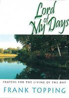 Lord of My Days: Prayers for the Living of the Day 0687020654 Book Cover