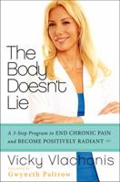 The Body Doesn't Lie: A 3-Step Program to End Chronic Pain and Become Positively Radiant 0062243640 Book Cover