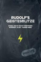 Rudolf's Geistesblitze - Dinge, die du nicht verstehen w�rdest, also - Finger weg! Private: Cooles Notizbuch ca. A5 f�r alle M�nner 108 Seiten mit Punkteraster 1074788710 Book Cover