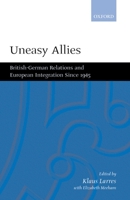 Uneasy Allies: British-German Relations and European Integration since 1945 0198293836 Book Cover