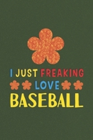 I Just Freaking Love Baseball: Baseball Lovers Funny Gifts Journal Lined Notebook 6x9 120 Pages 1670172147 Book Cover