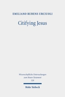Citifying Jesus: The Making of an Urban Religion in the Roman Empire 3161623711 Book Cover