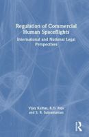 Regulation of Commercial Human Spaceflights: International and National Legal Perspectives 1041263899 Book Cover