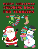 Merry Christmas Coloring Book for Toddlers: Holiday Season, 50 Simple Patterns for Little Hands Santa Claus, Reindeer, and Other Christmas Designs for Ages 1-3, 2-4 1706467389 Book Cover