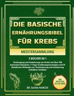 DIE BASISCHE ERNÄHRUNGSBIBEL FÜR KREBS MEISTERSAMMLUNG 5 BÜCHER IN 1 (German Edition) B0DZGTS3RJ Book Cover