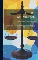 Le Droit Municipal: Première Partie: De La Condition & De L'administration Des Villes Chez Les Romains 1020401192 Book Cover