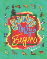 You've Only Just Begun! B09WZJCZLT Book Cover