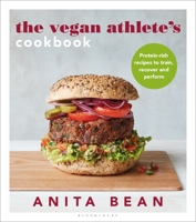 The Vegan Athlete's Cookbook: Protein-Rich Recipes to Train, Recover and Perform 1472984293 Book Cover