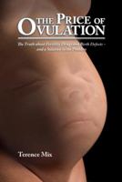 The Price of Ovulation: The Truth about Fertility Drugs and Birth Defects and a Solution to the Problem 0980219000 Book Cover