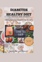Diabetes Healthy Diet For Novices And Seniors: Nourishing Health At Every Age B0CRQQWPNM Book Cover