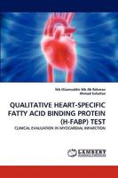QUALITATIVE HEART-SPECIFIC FATTY ACID BINDING PROTEIN (H-FABP) TEST: CLINICAL EVALUATION IN MYOCARDIAL INFARCTION 3838387821 Book Cover