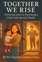 Together We Rise: Parenting and Co-Parenting a Child with Special Needs B0F2541JMD Book Cover
