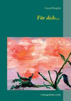 Für dich...: Liebesgedichte, Lyrik 3732295745 Book Cover